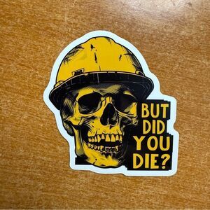 Yellow Skull Sticker - "But Did You Die?"